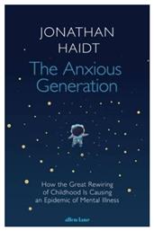 The Anxious Generation, How The Great Rewiring Of Childhood Is Causing An Epidemic Of Mental Illness - Amber Allen